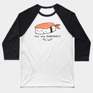 You are shrimply the best Baseball T-Shirt